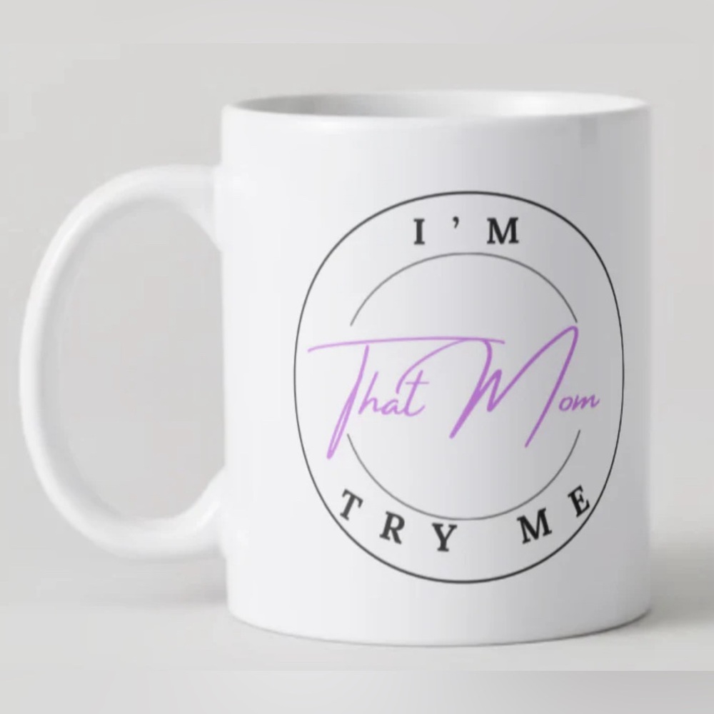 I'm That Mom Try Me by RuMi's Shade LLC